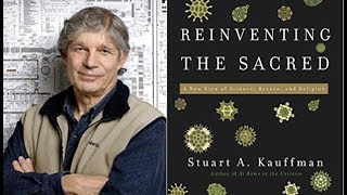 Reinventing The Sacred Science, Reason, & Religion, Dr. Stuart Kauffman, Biocomplexity
