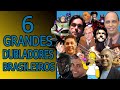 6 GRANDES DUBLADORES BRASILEIROS