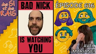 Ép. 616 | Bad Nick is watching you | Des si et des rais