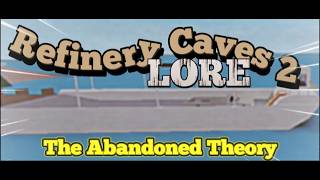 The Abandoned Theory: Refinery Caves 2 Lore