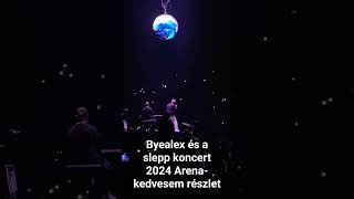 Byealex és a slepp koncert 2024Arena - Kedvesem részlet