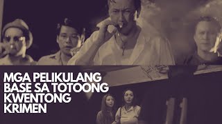 MGA PELIKULANG PILIPINO NA HANGO SA TOTOONG KWENTONG KRIMEN (TAGALOG) | T.I.'S CRIME LIST