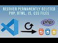 How to recover deleted files from microsoft visual studio code - PHP, JS, CSS, HTML