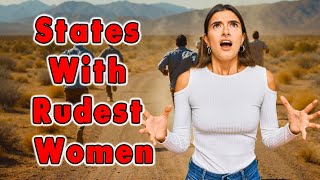 10 States With The Rudest Women in America.