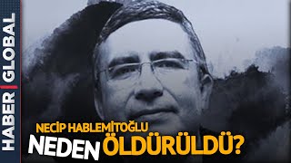 Cinayette FETÖ izi! Necip Hablemitoğlu Neden Öldürüldü?