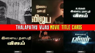Thalapathy Vijay movies Title cards | Happy Birthday Vijay | #Hbdvijay #hbdthalapathy