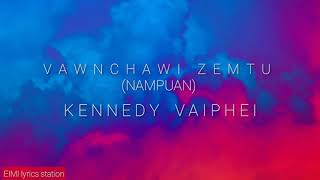 VAWNCHAWI ZEMTU (NAMPUAN) Kennedy vaiphei || lyrics vaiphei (nam)