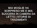 MIA MOGLIE HA SORPRESO ME E MIA SUOCERA IN CAMERA DA LETTO | Storie Di Tradimenti