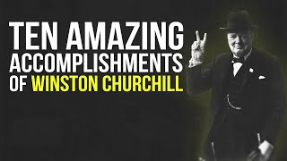 Ten Amazing Accomplishments of Winston Churchill