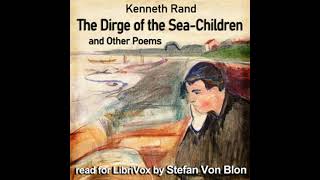 The Dirge of the Sea-Children, and Other Poems by Kenneth Rand | Full Audio Book