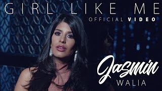 Jasmin Walia - Girl Like Me (Official Video)