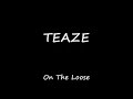 teaze on the loose