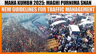 Maha Kumbh 2025 LIVE: New Guidelines for Traffic Management as Lakhs Converge for Maghi Purnima Snan