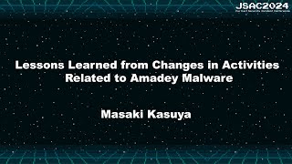 [JSAC2024] Amadey マルウェアに関する活動実態の変遷から得られる教訓 - Japanese -