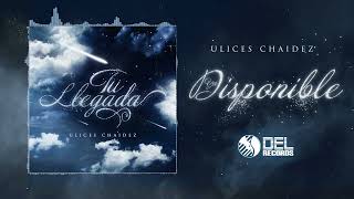 Tu Llegada - (Audio Oficial) - Ulices Chaidez - DEL Records 2023