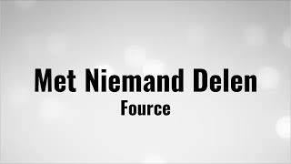 Fource - Met Niemand Delen - Lyrics