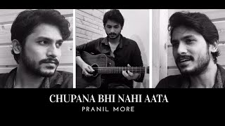 Chupana Bhi Nahi Aata | Pranil More | Cover 2020