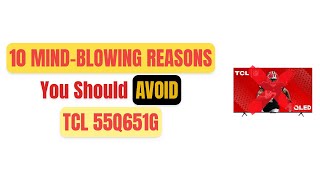 10 Shocking Reasons NOT to Buy the TCL 55Q651G! ❌📺