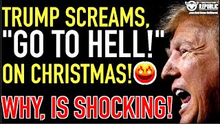 Trump Screams, “GO TO HELL!” To Entire Group Of People On Christmas! Why, is SHOCKING!