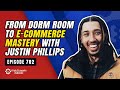 Justin Phillips: From Dorm Room to E-Commerce Mastery. Episode 702