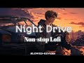 Night Drive Mashup🥰/Midnight Lofi Songs🎶/Arijitsingh 💕Slowed&Reverb/Long Drive Chill😎..
