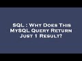 SQL : Why Does This MySQL Query Return Just 1 Result?