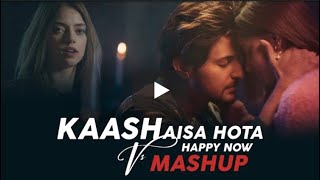 Kaash Aisa Hota Vs Happy Now Mashup | DJ Harshal | TheSerenadar | Darshan Raval | Zedd