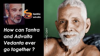 How can Tantra and Advaita Vedanta ever go together ?