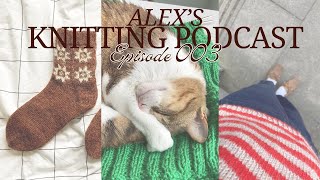 Olga Sweater, Staffin Vest, and lots of raglan WIPs | Alex's Knitting Podcast | EPISODE