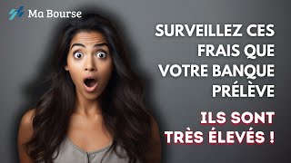 Surveillez ces frais que votre banque prélève, ils sont très élevés !