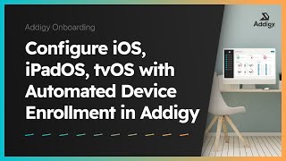 How to Configure iOS, iPadOS, tvOS Devices with Automated Device Enrollment in Addigy