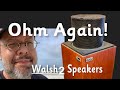 Ohm Again with Walsh 2 Loudspeakers!