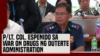 PLt  Col  Espenido, sinabing tinawagan umano siya ni Sen  Dela Rosa upang pangunahan ang Albuera Pol