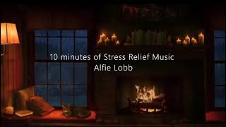 10 minutes of Stress-relief Music - Alfie Lobb