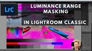 Luminance Range Masking in Lightroom Classic - a Deep Dive