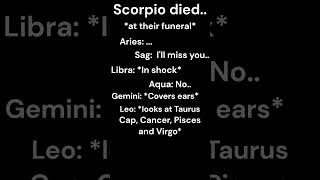 Scorpio Died.. #zodiac #zodiacsigns #horoscope