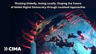 Thinking Globally, Acting Locally: Shaping the Future of Global Digital Democracy