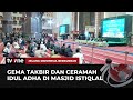 Suasana Malam Takbiran di Masjid Istiqlal dan Ceramah Idul Adha | Jelang Indonesia Berkurban tvOne