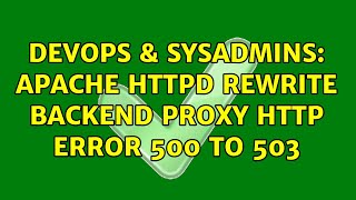 DevOps & SysAdmins: Apache HTTPD rewrite backend proxy HTTP error 500 to 503