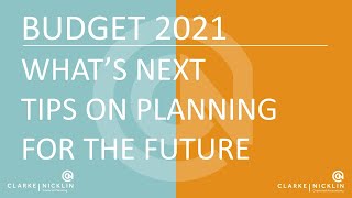 Budget 2021 Webinar Recap - What's Next? Tips on Planning for the Future