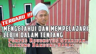 MENGETAHUI LEBIH DALAM TENTANG PONDOK PESANTREN ROUDHOTUS SYARIFAH CIAKONG BANDUNG