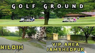 JAMSHEDPUR GOLF GROUND || NILDIH VIP AND MOST BEAUTIFUL AREA OF JAMSHEDPUR