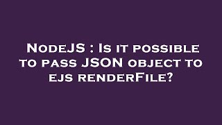 NodeJS : Is it possible to pass JSON object to ejs renderFile?