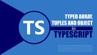 Typed Arrays, Tuples & Objects in TypeScript