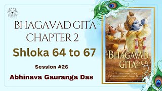 Bhagavad Gita Ch2 Sloka 64 - 67 | Abhinava Gauranga Das