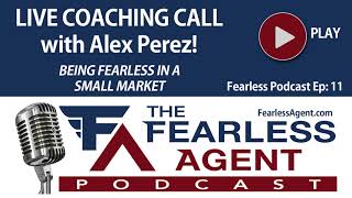 Live Coaching Call With Fearless Agent Alex Perez! Real Estate Sales Training Podcast!