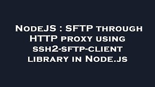 NodeJS : SFTP through HTTP proxy using ssh2-sftp-client library in Node.js
