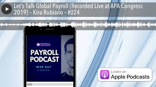 Let’s Talk Global Payroll (Recorded Live at APA Congress 2019) – Kira Rubiano – #024