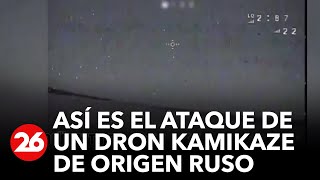 GUERRA RUSIA-UCRANIA | Así se desarrolla un ataque de un dron kamikaze de origen ruso