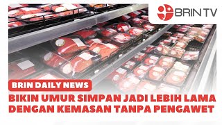 Bikin Umur Simpan Jadi Lebih Lama Dengan Kemasan Tanpa Pengawet | BRIN DAILY NEWS (21/01/2025)